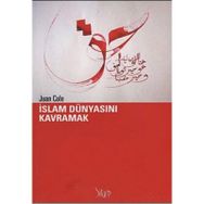 İSLAM DÜNYASINI KAVRAMAK - JUAN COLE