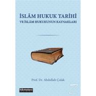 İslam Hukuk Tarihi ve Hukukun Kaynakları - Abdullah Çolak
