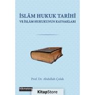 İslam Hukuk Tarihi Ve İslam Hukukunun Kaynakları - Prof. Dr. Abdullah Çolak