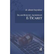 İslam Hukuku Açısından E-Ticaret - Ahmet Bayraktar