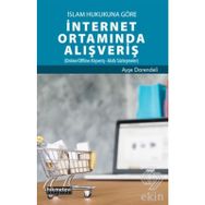 İslam Hukukuna Göre İnternet Ortamında Alışveriş - Ayşe Darendeli