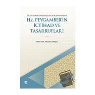 İSLAM HUKUKUNDA BAĞLAYICILIK BAKIMINDAN HZ. PEYGAMBER'IN İCTİHAD VE TASARRUFLARI - MURAT ŞİMŞEK
