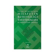 İslam Hukukunda Hilafetin Kureyşiliği Tartışmaları ve Hindistan Örneği - Adnan Hoyladı