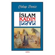 İslam Kadın İnsan - Yakup Deniz - Altaylı Yayınları