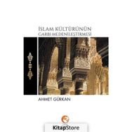 İslam Kültürünün Garbı Medenileştirmesi - Ahmet Gürkan