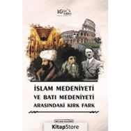 İslam Medeniyeti İle Batı Medeniyeti Arasındaki Kırk Fark - Kolektif