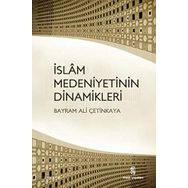 İSLAM MEDENIYETININ DINAMIKLERI - BAYRAM ALI ÇETINKAYA