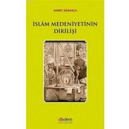 İslam Medeniyetinin Dirilişi - Ahmet Ağırakça