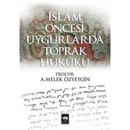İslam Öncesi Uygurlarda Toprak Hukuku - A. Melek Özyetgin