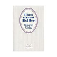 İslam Siyaset İlişkileri - Süleyman Uludağ