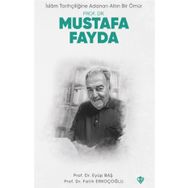 İslam Tarihçiliğine Adanan Altın Bir Ömür Prof. Dr. Mustafa Fayda