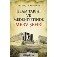 İslam Tarihi Ve Medeniyetinde Merv Şehri - Mesut Can