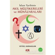 İslam Tarihinin Akıl Müzakereleri Ve Münazaraları - Veysel Karaaslan - Akıl Fikir Yayınları