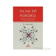 İSLAM TIP HUKUKU ÇAĞDAŞ TIP PROBLEMLERINE İSLAMIN GETİRDİĞİ HUKUKI ÇÖZÜMLER - AHMET EKŞİ