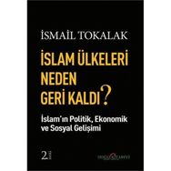 İslam Ülkeleri Neden Geri Kaldı? - İsmail Tokalak