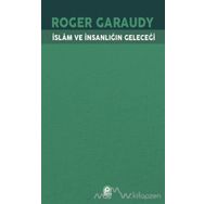 İslam ve İnsanlığın Geleceği - Roger Garaudy