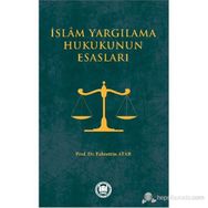 İSLAM YARGILAMA HUKUKUNUN ESASLARI - FAHRETTIN ATAR