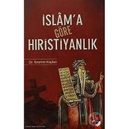 İslam'a Göre Hıristiyanlık: Erken Dönem İslam Kaynaklarında Hıristiyanlık Üzerine Değerlendirmeleri - Kolektif