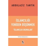 İslamcılığı Yeniden Düşünmek - Abdulaziz Tantik