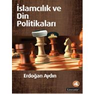 İSLAMCILIK VE DIN POLİTİKALARI - ERDOĞAN AYDIN