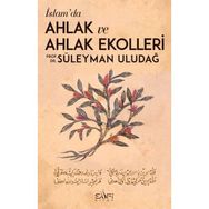 İslamda Ahlak ve Ahlak Ekolleri - Süleyman Uludağ