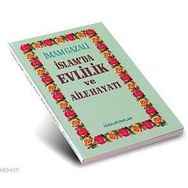 İSLAM'DA EVLILIK VE AILE HAYATI - İMAM-I GAZALI