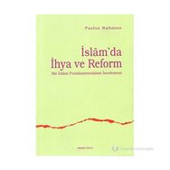 İSLAM'DA İHYA VE REFORM BIR İSLAM FUNDAMENTALIZMI İNCELEMESİ - FAZLUR RAHMAN