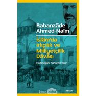 İslam'da Irkçılık ve Milliyetçilik Davası - Babanzade Ahmet Naim
