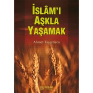 İSLAM'I AŞKLA YAŞAMAK - AHMET TAŞGETİREN
