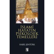İSLAMİ HAYATIN PSIKOLOJIK TEMELLERI - HÂBIL ŞENTÜRK
