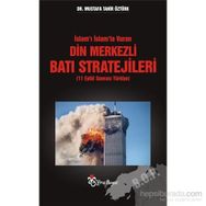 İslam'ı İslam'la Vuran Din Merkezli Batı Stratejileri - Mustafa Tahir Öztürk