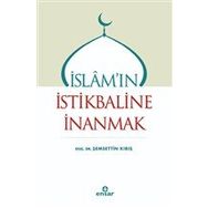 İslam`ın İstikbaline İnanmak - Şemsettin Kırış
