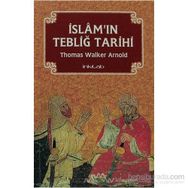 İslam’ın Tebliğ Tarihi - Thomas Walker Arnold