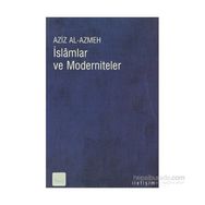 İSLAMLAR VE MODERNITELER - AZIZ EL-AZMEH