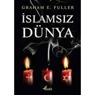 İSLAMSIZ DÜNYA - GRAHAM E. FULLER