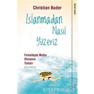 Islanmadan Nasıl Yüzeriz - Felsefeyle Mutlu Olmanın Yolları / Christian Buder