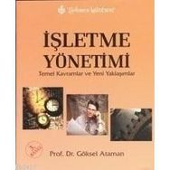 İŞLETME YÖNETİMİ TEMEL KAVRAMLAR VE YENI YAKLAŞIMLAR - GÖKSEL ATAMAN