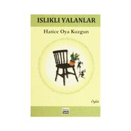 ISLIKLI YALANLAR - HATICE OYA KUZGUN