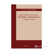 İSLÂM BILGI FELSEFESINDE KALBIM ANLAMASI GAZZÂLÎ ÖRNEĞİ - MEVLÜT UYANIK