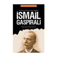 İSMAİL GASPIRALI UNUTTURULAN TÜRKÇÜ, İSLAMCI, MODERNIST - NADIR DEVLET