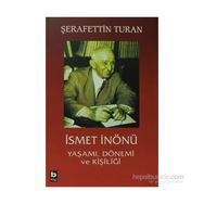 İSMET İNÖNÜ YAŞAMI DÖNEMİ VE KİŞİLİĞİ (CILTSIZ) - ŞERAFETTİN TURAN