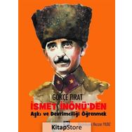 İsmet İnönü'den Aşkı ve Devrimciliği Öğrenmek - Gökçe Fırat