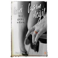 İsmi Lazım Değil - Bir Genç Adam - Feyza Üncüoğlu