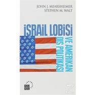 İSRAİL LOBISI VE AMERIKAN DIŞ POLİTİKASI - JOHN J. MEARSHEIMER;STEPHEN M. WALT