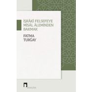 İşraki Felsefeye Misal Aleminden Bakmak - Fatma Turğay
