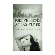 ISSIZ VE SESSIZ AĞLAR YÜREK - BUKET BÜYÜKVELİOĞLU GÜÇBEY