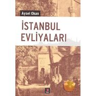 İstanbul Evliyaları İstanbul Manevi Gezi Rehberi - Aysel Okan