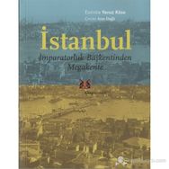 İSTANBUL - İMPARATORLUK BAŞKENTİNDEN MEGAKENTE - YAVUZ KÖSE