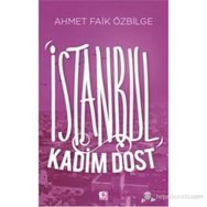 İSTANBUL KADIM DOST - AHMET FAIK ÖZBILGE