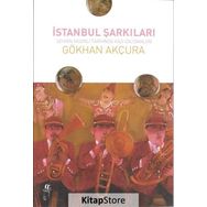 İstanbul Şarkıları-Şehrin Müzikli Tarihinde Kazı Çalışmaları - Gökhan Akçura